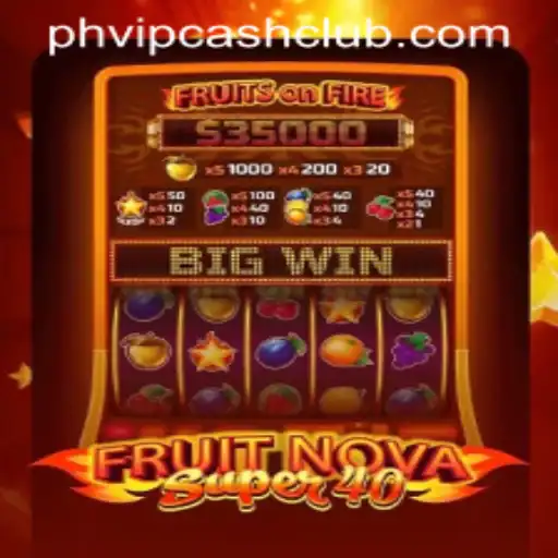 Discover the Thrills of FruitNovaSuper40: A Game-Changer with PHVIPCASH